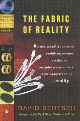 The Fabric of Reality: The Science of Parallel Universes--And Its Implications - David Deutsch