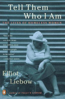 Tell Them Who I Am: The Lives of Homeless Women - Elliot Liebow