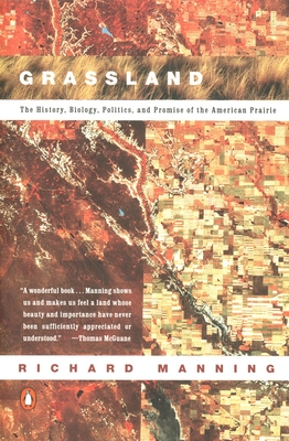 Grassland: The History, Biology, Politics and Promise of the American Prairie - Richard Manning