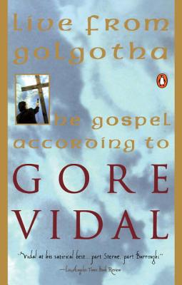 Live from Golgotha: The Gospel According to Gore Vidal - Gore Vidal