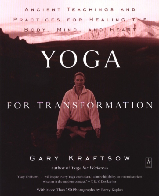 Yoga for Transformation: Ancient Teachings and Practices for Healing the Body, Mind, and Heart - Gary Kraftsow