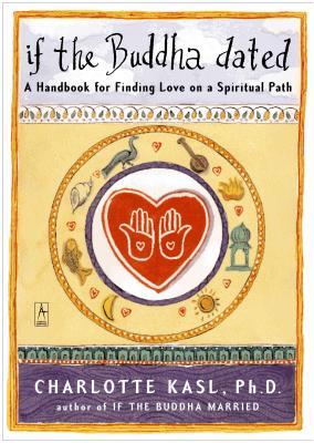 If the Buddha Dated: A Handbook for Finding Love on a Spiritual Path - Charlotte Kasl