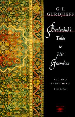 Beelzebub's Tales to His Grandson: All and Everything, First Series - G. I. Gurdjieff