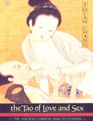 The Tao of Love and Sex: The Ancient Chinese Way to Ecstasy - Jolan Chang