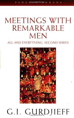 Meetings with Remarkable Men: All and Everything, 2nd Series - G. I. Gurdjieff