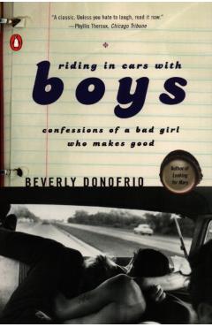 Riding in Cars with Boys: Confessions of a Bad Girl Who Makes Good - Beverly Donofrio