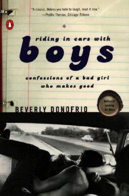 Riding in Cars with Boys: Confessions of a Bad Girl Who Makes Good - Beverly Donofrio