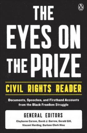 The Eyes on the Prize Civil Rights Reader: Documents, Speeches, and Firsthand Accounts from the Black Freedom Struggle - Clayborne Carson