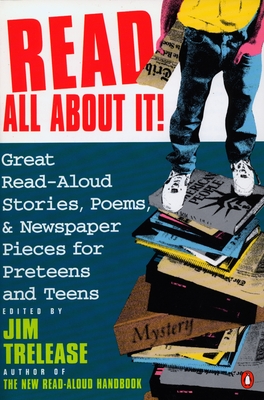 Read All about It!: Great Read-Aloud Stories, Poems, and Newspaper Pieces for Preteens and Teens - Jim Trelease