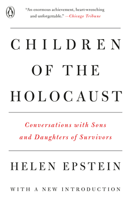 Children of the Holocaust: Conversations with Sons and Daughters of Survivors - Helen Epstein