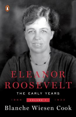 Eleanor Roosevelt: Volume One, 1884-1933 - Blanche Wiesen Cook