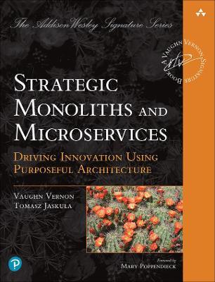Strategic Monoliths and Microservices: Driving Innovation Using Purposeful Architecture - Vaughn Vernon