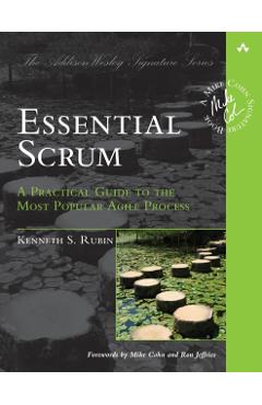 Essential Scrum: A Practical Guide to the Most Popular Agile Process - Kenneth Rubin
