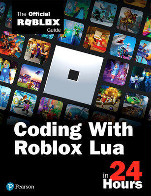 Coding with Roblox Lua in 24 Hours: The Official Roblox Guide - Roblox Corporation