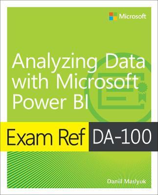 Exam Ref Da-100 Analyzing Data with Microsoft Power Bi - Daniil Maslyuk