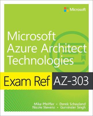 Exam Ref Az-303 Microsoft Azure Architect Technologies - Mike Pfeiffer