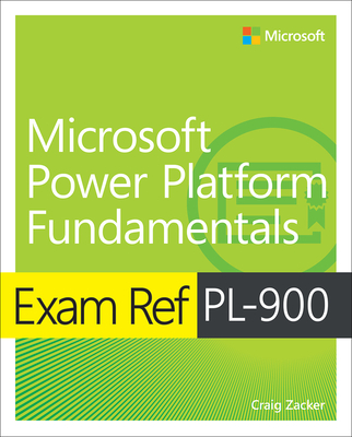 Exam Ref Pl-900 Microsoft Power Platform Fundamentals - Craig Zacker