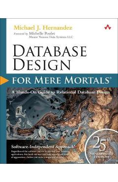 Poza produsului Database Design for Mere Mortals: 25th Anniversary Edition - Michael J. Hernandez