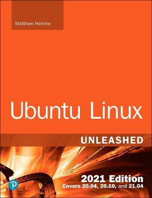Ubuntu Linux Unleashed 2021 Edition - Matthew Helmke