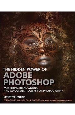 Coperta cărții 'The Hidden Power of Adobe Photoshop: Mastering Blend Modes and Adjustment Layers for Photography - Scott Valentine'