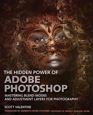 The Hidden Power of Adobe Photoshop: Mastering Blend Modes and Adjustment Layers for Photography - Scott Valentine
