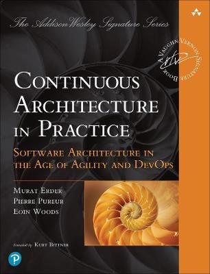 Continuous Architecture in Practice: Software Architecture in the Age of Agility and Devops - Murat Erder