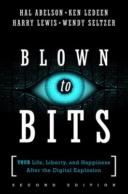 Blown to Bits: Your Life, Liberty, and Happiness After the Digital Explosion - Hal Abelson