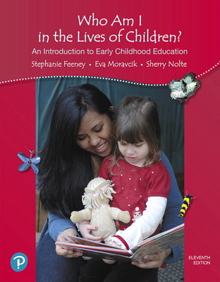Who Am I in the Lives of Children? an Introduction to Early Childhood Education - Stephanie Feeney