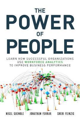 The Power of People: Learn How Successful Organizations Use Workforce Analytics to Improve Business Performance - Nigel Guenole