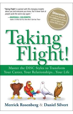 Taking Flight!: Master the Disc Styles to Transform Your Career, Your Relationships...Your Life - Merrick Rosenberg