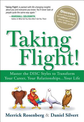 Taking Flight!: Master the Disc Styles to Transform Your Career, Your Relationships...Your Life - Merrick Rosenberg
