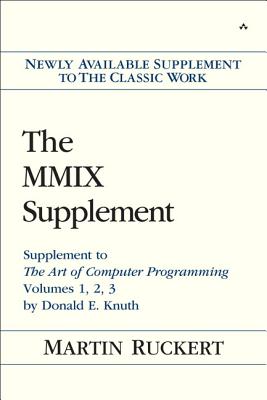 The MMIX Supplement: Supplement to the Art of Computer Programming Volumes 1, 2, 3 by Donald E. Knuth - Martin Ruckert