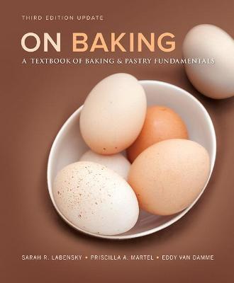 On Baking: A Textbook of Baking and Pastry Fundamentals - Sarah Labensky