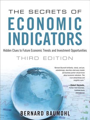 The Secrets of Economic Indicators: Hidden Clues to Future Economic Trends and Investment Opportunities - Bernard Baumohl
