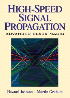 High Speed Signal Propagation: Advanced Black Magic - Howard Johnson