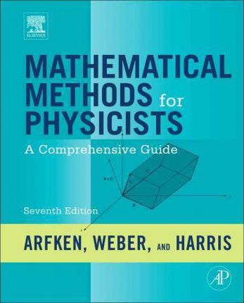 Mathematical Methods for Physicists: A Comprehensive Guide - George B. Arfken