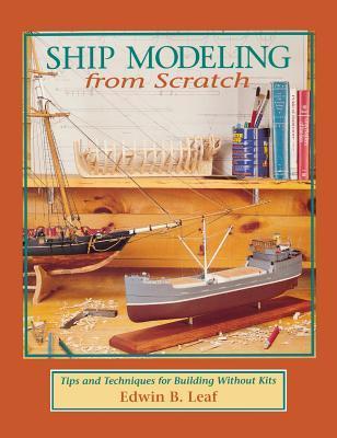 Ship Modeling from Scratch: Tips and Techniques for Building Without Kits - Leaf