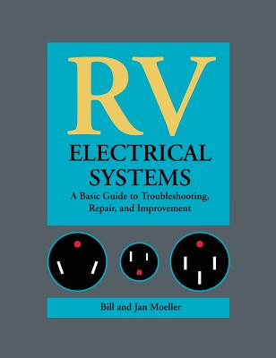 RV Electrical Systems: A Basic Guide to Troubleshooting, Repairing and Improvement - Moeller