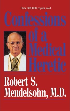 Confessions of a Medical Heret - James Mendelsohn
