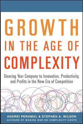 Coperta cărții 'Growth in the Age of Complexity: Steering Your Company to Innovation, Productivity, and Profits in the New Era of'