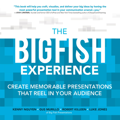 The Big Fish Experience: Create Memorable Presentations That Reel in Your Audience - Kenny Nguyen