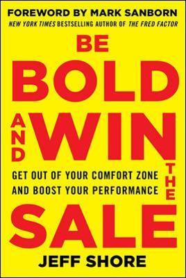 Be Bold and Win the Sale: Get Out of Your Comfort Zone and Boost Your Performance - Jeff Shore