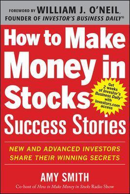 How to Make Money in Stocks Success Stories: New and Advanced Investors Share Their Winning Secrets - Amy Smith