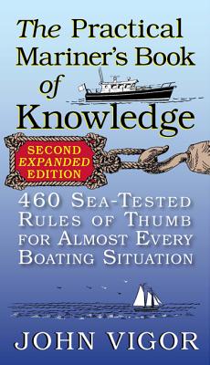 The Practical Mariner's Book of Knowledge: 460 Sea-Tested Rules of Thumb for Almost Every Boating Situation - John Vigor