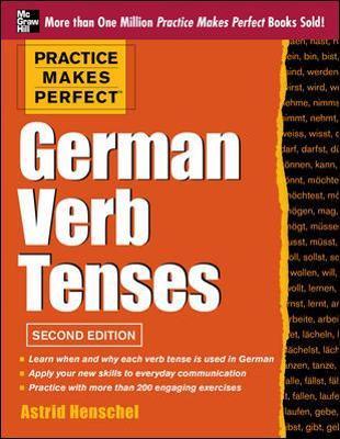 Practice Makes Perfect German Verb Tenses, 2nd Edition: With 200 Exercises + Free Flashcard App - Astrid Henschel