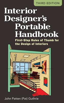 Interior Designer's Portable Handbook: First-Step Rules of Thumb for the Design of Interiors - John Patten Guthrie