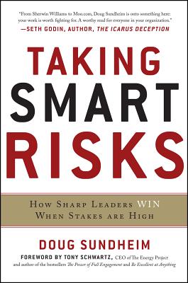 Taking Smart Risks: How Sharp Leaders Win When Stakes Are High - Doug Sundheim