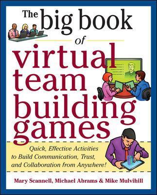 The Big Book of Virtual Team-Building Games: Quick, Effective Activities to Build Communication, Trust, and Collaboration from Anywhere! - Michael Abrams