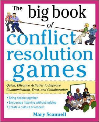The Big Book of Conflict Resolution Games: Quick, Effective Activities to Improve Communication, Trust and Collaboration - Mary Scannell