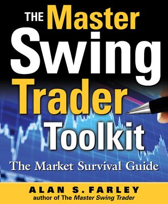 The Master Swing Trader Toolkit: The Market Survival Guide - Alan Farley